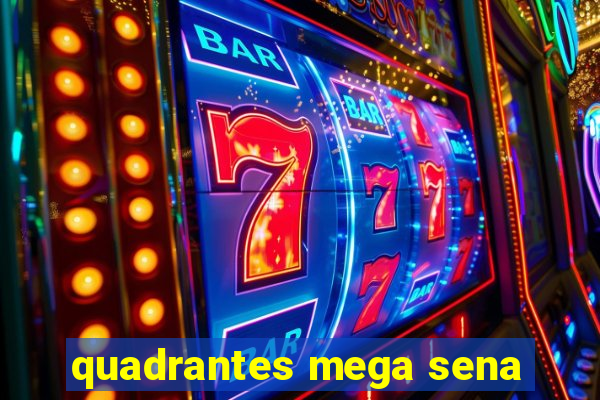 quadrantes mega sena